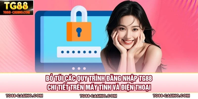 Bỏ túi các quy trình đăng nhập TG88 chi tiết trên máy tính và điện thoại