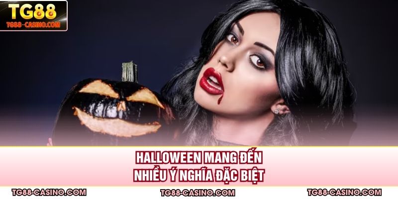 Halloween mang đến nhiều ý nghĩa đặc biệt