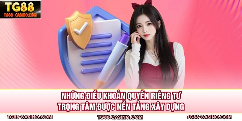 Những điều khoản quyền riêng tư trọng tâm được nền tảng xây dựng