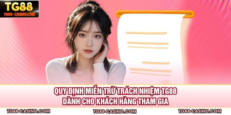 Quy định miễn trừ trách nhiệm TG88 dành cho khách hàng tham gia